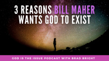 2 Reasons Bill Maher Wants God to Exist